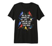 Not All Who Wander are Lost Some Look for Birds Birdkeeping Premium T-Shirt