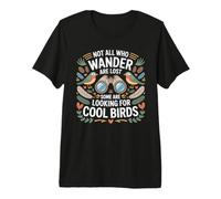 Not All Who Wander are Lost Some Looking for Birds Watchers Premium T-Shirt