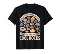 Not All Who Wander Are Lost Some Looking For Rocks Geologist T-Shirt