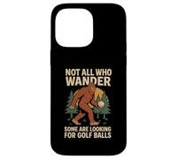 Not All Who Wander Lost Some Looking For Golf Ball Bigfoot Case for iPhone 14 Pro Max