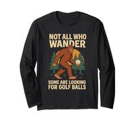 Not All Who Wander Lost Some Looking For Golf Ball Bigfoot Long Sleeve T-Shirt