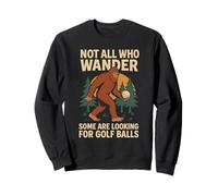 Not All Who Wander Lost Some Looking For Golf Ball Bigfoot Sweatshirt