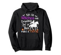 Not All Witches Ride Broomsticks One Of Them Rides A Horse Pullover Hoodie
