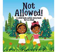 Not Allowed: Teach children to identify inappropriate non touch sexual activities (Body safety story books)