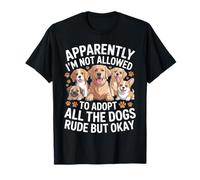 Not Allowed to Adopt All The Dogs Rude But Okay - T-Shirt