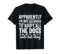 Not Allowed to Adopt All The Dogs Rude But Okay ||- T-Shirt