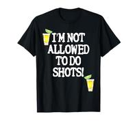 Not allowed to do shots funny alcohol slogan tequila party T-Shirt