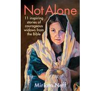 Not Alone: 11 Inspiring Stories of Courageous Widows from the Bible