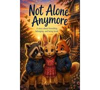 Not Alone Anymore: A story about a friendship, belonging, and being loved. (You're Not Alone Series)