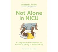 Not Alone in NICU : A Compassionate Companion for Parents of a Baby in Neonatal Care