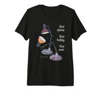 Not Alone. Not Today. Not Ever. and I'm Here with You. Premium T-Shirt