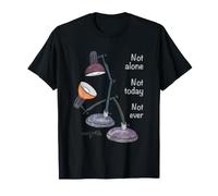 Not Alone. Not Today. Not Ever. and I'm Here with You. T-Shirt