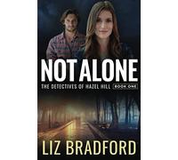 NOT ALONE: The Detectives of Hazel Hill - Book One (Christian Romantic Suspense Series)