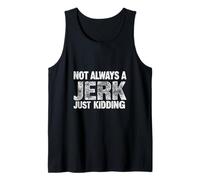 NOT ALWAYS A JERK JUST KIDDING Bold Distressed Humor Tank Top