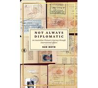Not Always Diplomatic: An Australian Woman's Journey through international affairs