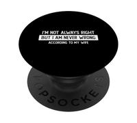 Not Always Right But never Wrong according to my wife PopSockets Adhesive PopGrip