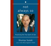Not Always So: Practicing the True Spirit of Zen