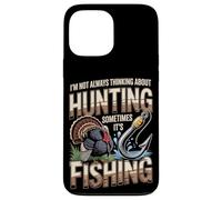 Not Always Thinking About Hunting Sometimes Its Fishing Case for iPhone 13 Pro Max