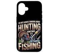 Not Always Thinking About Hunting Sometimes Its Fishing Case for iPhone 16