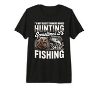 Not Always Thinking About Hunting Sometimes Its Fishing Premium T-Shirt