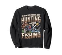 Not Always Thinking About Hunting Sometimes Its Fishing Sweatshirt
