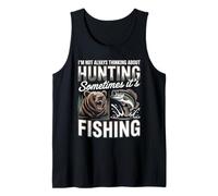 Not Always Thinking About Hunting Sometimes Its Fishing Tank Top