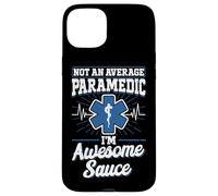 Not an average Paramedic I'M awesome sauce Funny EMS Case for iPhone 15 Plus