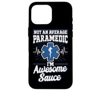 Not an average Paramedic I'M awesome sauce Funny EMS Case for iPhone 16 Pro Max