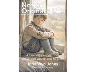 Not an ordinary life: Rising above my circumstances.: A healing journey from childhood abuse and neglect. Unpacking Complex PTSD.