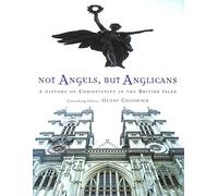 Not Angels But Anglicans: The Story of Christianity in the British Isles