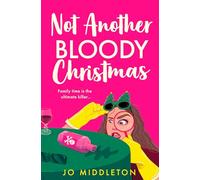 Not Another Bloody Christmas: Don’t miss the hilarious second murder mystery from Jo Middleton coming in 2025, available for pre-order now!: Book 2 (Happy Bloody Christmas)