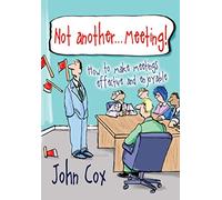Not Another . . . Meeting! - How to make meetings effective and enjoyable