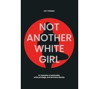 Not Another White Girl: An interplay of spirituality, white privilege, and feminine identity