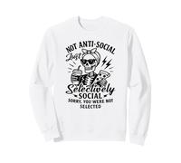Not Anti-Social Just Selectively Social Sorry You Weren't Sweatshirt