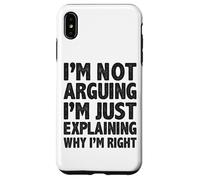 Not Arguing I'm Just Explaining Why I'm Right Funny Saying Case for iPhone XS Max
