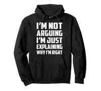 Not Arguing I'm Just Explaining Why I'm Right Funny Saying Pullover Hoodie