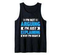 Not Arguing I'm Just Explaining Why I'm Right Funny Saying Tank Top