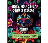 Not Around, but Still the Boss: End of Life Journal Planner | Checklist & Organizer | The Ultimate ‘I’m Outta Here’ To-Do List