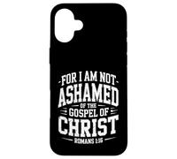 Not Ashamed Gospel Bible Verse God Jesus Christian Case for iPhone 16 Plus