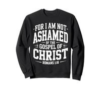 Not Ashamed Gospel Bible Verse God Jesus Christian Sweatshirt
