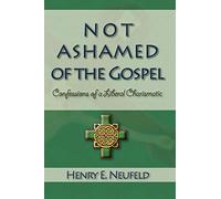 Not Ashamed of the Gospel: Confessions of a Liberal Charismatic