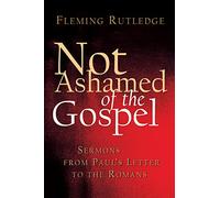 Not Ashamed of the Gospel: Sermons from Paul's Letter to the Romans
