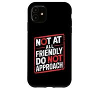 Not At All Friendly Do Not Approach Funny Introvert Humor Case for iPhone 11