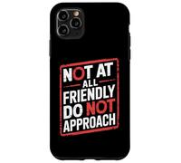 Not At All Friendly Do Not Approach Funny Introvert Humor Case for iPhone 11 Pro Max