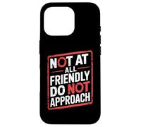 Not At All Friendly Do Not Approach Funny Introvert Humor Case for iPhone 16 Pro