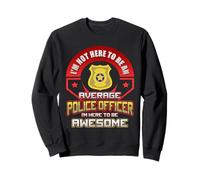Not Average Police Officer Always Awesome Sweatshirt