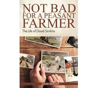 Not Bad for a Peasant Farmer : The Life of David Simkins
