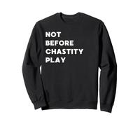 Not before Chastity Play - funny gifts for women or men Sweatshirt