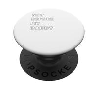 Not before my Daddy - funny gifts for women or men PopSockets Adhesive PopGrip