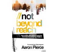 Not Beyond Reach: How to Share Jesus with the Young, the Deconstructed, and the Non-Religious